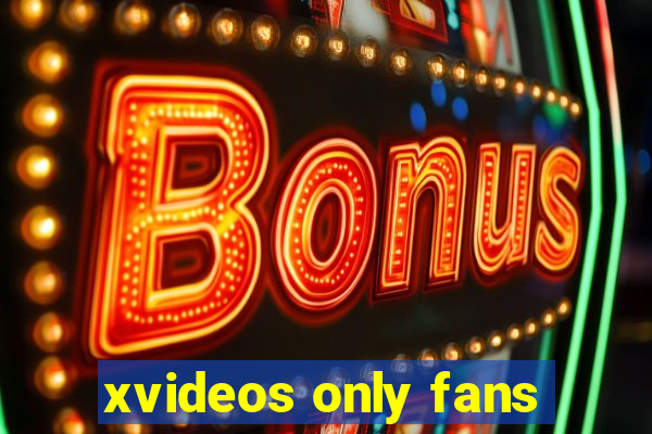 xvideos only fans